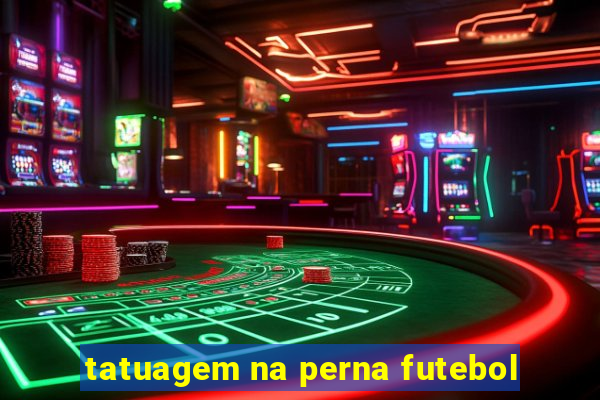 tatuagem na perna futebol